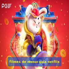 filmes de monarquia netflix